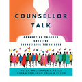 Counsellor Talk: Connecting Through Creative Counselling Techniques