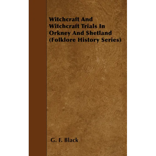 Witchcraft and Witchcraft Trials in Orkney and Shetland (Folklore History Series)