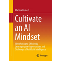 Cultivate an AI Mindset: Identifying and Efficiently Leveraging the Opportunities and Challenges of Artificial Intelligence