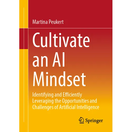 Cultivate an AI Mindset: Identifying and Efficiently Leveraging the Opportunities and Challenges of Artificial Intelligence