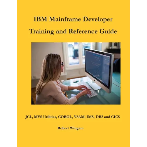 IBM Mainframe Developer Training and Reference Guide