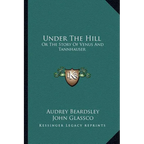 Under The Hill: Or The Story Of Venus And Tannhauser