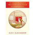 An Initiated Mechanic's View of the Seven Liberal Arts and Sciences