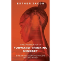 The Power of a Forward-Thinking Mindset: Breaking strongholds in the mind