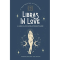Libras In Love: A Love & Relationship Guide for The Libra Zodiac