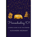 Homeschooling 101: A Simple Guide to understanding and getting started as a homeschooler