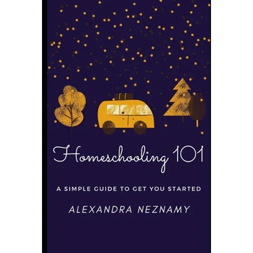 Homeschooling 101: A Simple Guide to understanding and getting started as a homeschooler