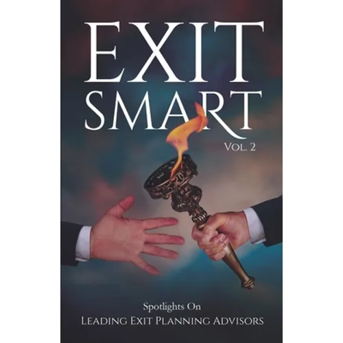 Exit Smart Vol. 2: Spotlights on Leading Exit Planning Advisors