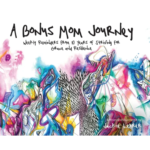 A Bonus Mom Journey: Weekly Reminders From 10 Years of Striving for Grace and Resilience