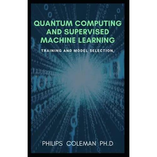 Quantum Computing and Supervised Machine Learning: Training And Model Selection
