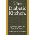 The Diabetic Kitchen: : Flavorful Meals for Type 1 & Type 2"