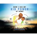 How I Use My Kid Power at Home
