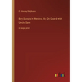 Boy Scouts in Mexico; Or, On Guard with Uncle Sam: in large print