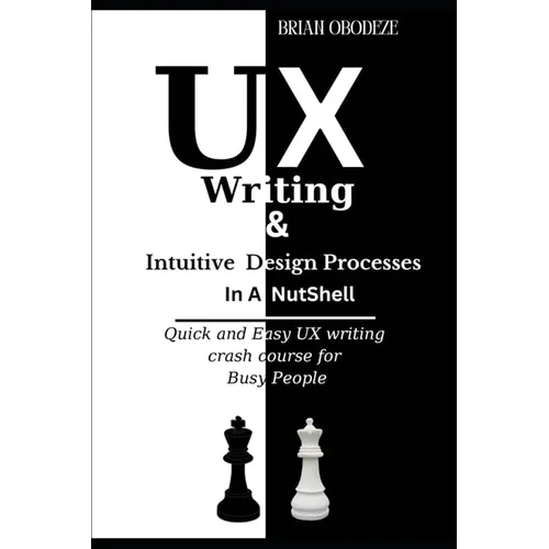 UX Writing and Intuitive Design Processes in a Nutshell: Quick and Easy UX writing crash course for Busy People