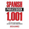 Spanish Phrasebook: 1,001 Easy to Learn Spanish Phrases, Learn Spanish Language for Beginners