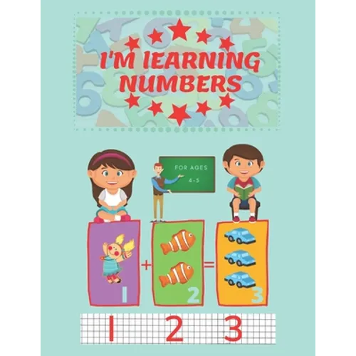 I'm Learning Numbers: A fun and learning workbook for children aged 4-5. (8.5x11in)