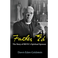 Father Ed: The Story of Bill W.'s Spiritual Sponsor