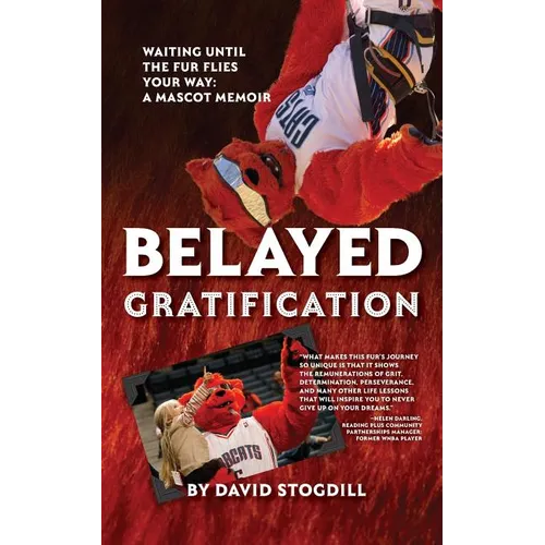 Belayed Gratification: Waiting Until the Fur Flies Your Way: A Mascot Memoir
