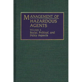 Management of Hazardous Agents: Volume 2: Social, Political, and Policy Aspects