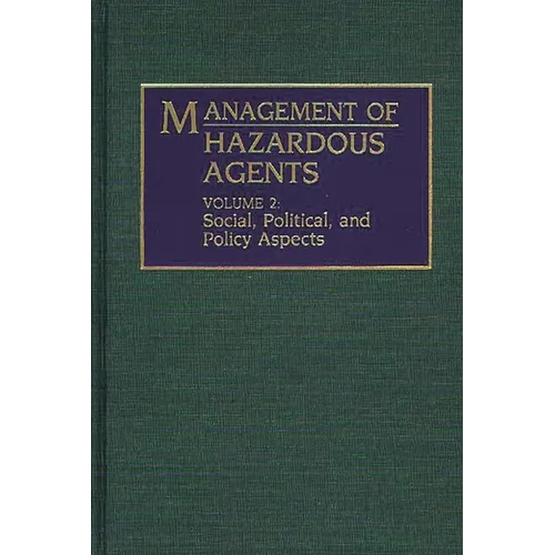 Management of Hazardous Agents: Volume 2: Social, Political, and Policy Aspects