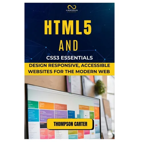 HTML5 and CSS3 Essentials: Design Responsive, Accessible Websites for the Modern Web
