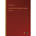 Our World; Or, the Slaveholder's Daughter: in large print