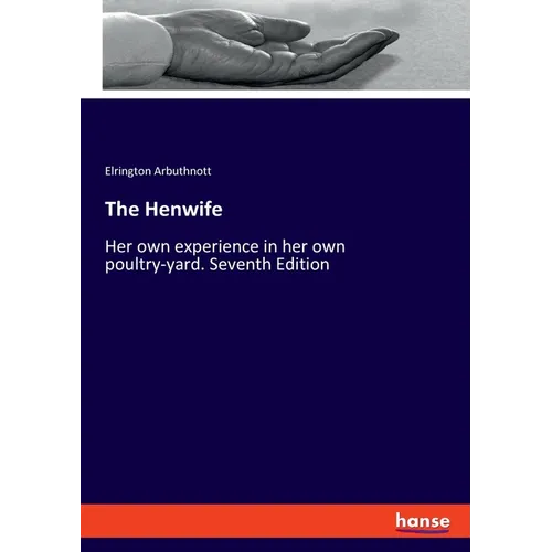 The Henwife: Her own experience in her own poultry-yard. Seventh Edition