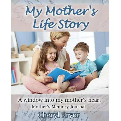 My Mother's Life Story: A window into my mother's heart