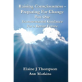 Raising Consciousness - Preparing for Change: Extraterrestrial Guidance for a Better Future