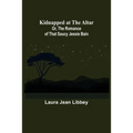 Kidnapped at the Altar; Or, The Romance of that Saucy Jessie Bain