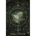 Magic Mirrors: Divination, Clairvoyance, Astral Kingdoms, Evocation, Consecrations, the Urim and Thummim, Mirrors of the Bhattahs, Ar