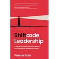 Shiftcode Leadership: A guide to building thriving teams and a positive workplace culture