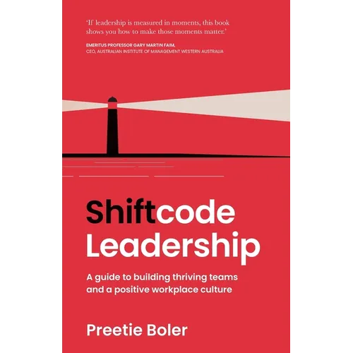 Shiftcode Leadership: A guide to building thriving teams and a positive workplace culture
