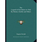 The Legend of Fair Helen As Told By Homer, Goethe and Others - Paperback