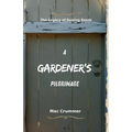 A Gardener's Pilgrimage: The Legacy of Sowing Seeds
