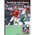 Tackling John Elway The Definitive Collectors Guide