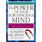 The Power of Your Subconscious Mind: Unlock the Secrets Within