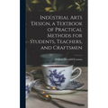 Industrial Arts Design, a Textbook of Practical Methods for Students, Teachers, and Craftsmen