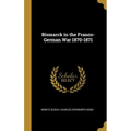 Bismarck in the Franco-German War 1870-1871