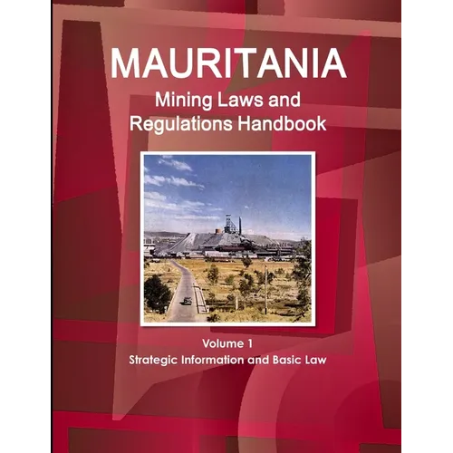 Mauritania Mining Laws and Regulations Handbook Volume 1 Strategic Information and Basic Law