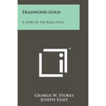 Deadwood Gold: A Story Of The Black Hills