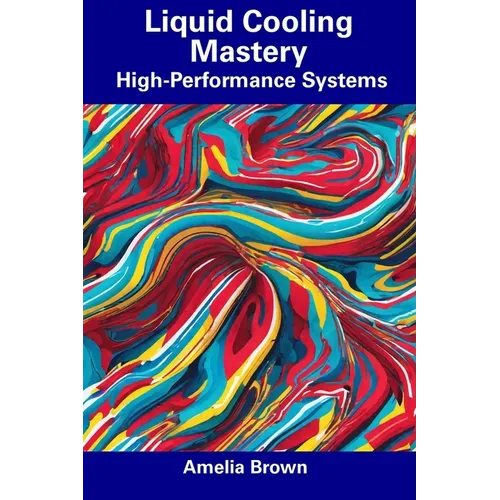 Liquid Cooling Mastery: High-Performance Systems