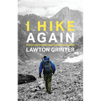 I Hike Again: Mostly True Stories from 15,000 Miles of Hiking
