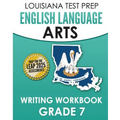 LOUISIANA TEST PREP English Language Arts Writing Workbook Grade 7: Preparation for the LEAP ELA Assessments