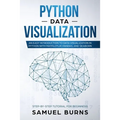 Python Data Visualization: An Easy Introduction to Data Visualization in Python with Matplotlip, Pandas, and Seaborn