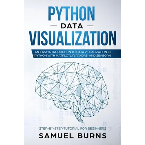 Python Data Visualization: An Easy Introduction to Data Visualization in Python with Matplotlip, Pandas, and Seaborn