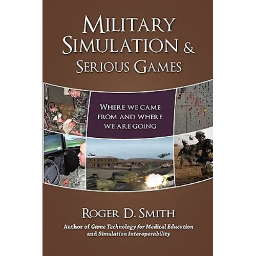 Military Simulation & Serious Games: Where We Came from and Where We Are Going