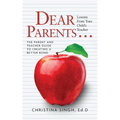 Dear Parents...Lessons from Your Child's Teacher: The Parent and Teacher Guide to Creating a Better Bond