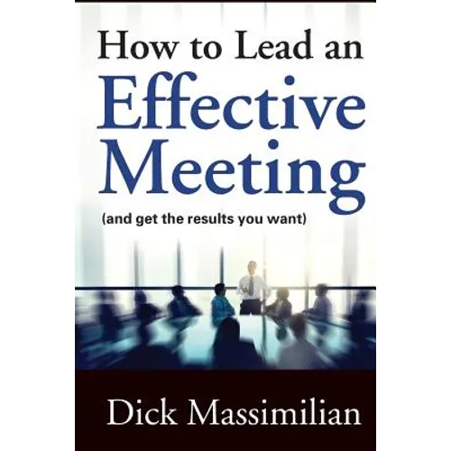 How to Lead an Effective Meeting (and get the results you want)