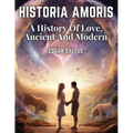 Historia Amoris: A History Of Love, Ancient And Modern